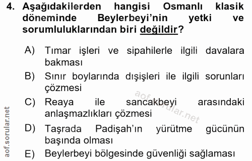 4. soru: Aşağıdakilerden hangisi Osmanlı klasik döneminde Beylerbeyi'nin yetki ve sorumluluklarından biri değildir? A) Tımar i…