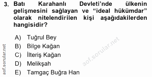 3. soru: Batı Karahanlı Devleti'nde ülkenin gelişmesini sağlayan ve "ideal hükümdar" olarak nitelendirilen kişi aşağıdakilerde…