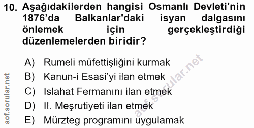 10. soru: Aşağıdakilerden hangisi Osmanlı Devleti'nin 1876'da Balkanlar'daki isyan dalgasını önlemek için gerçekleştirdiği düze…