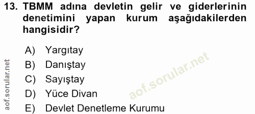 13. soru: TBMM adına devletin gelir ve giderlerinin denetimini yapan kurum aşağıdakilerden hangisidir? A) Yargıtay B) Danıştay…