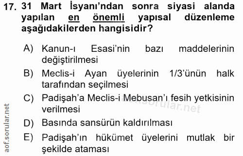17. soru: 31 Mart İsyanı'ndan sonra siyasi alanda yapılan en önemli yapısal düzenleme aşağıdakilerden hangisidir? A) Kanun-ı Es…