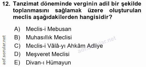 12. soru: Tanzimat döneminde verginin adil bir şekilde toplanmasını sağlamak üzere oluşturulan meclis aşağıdakilerden hangisidi…