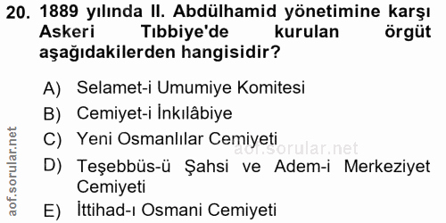 20. soru: 1889 yılında II. Abdülhamid yönetimine karşı Askeri Tibbiye'de kurulan örgüt aşağıdakilerden hangisidir? A) Selamet-i…