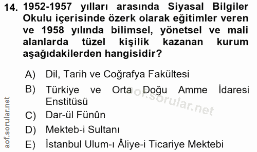14. soru: 1952-1957 yılları arasında Siyasal Bilgiler Okulu içerisinde özerk olarak eğitimler veren ve 1958 yılında bilimsel, y…