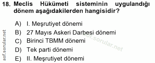 18. soru: Meclis Hükümeti sisteminin uygulandığı dönem aşağıdakilerden hangisidir? A) I. Meşrutiyet dönemi B) 27 Mayıs Askeri D…
