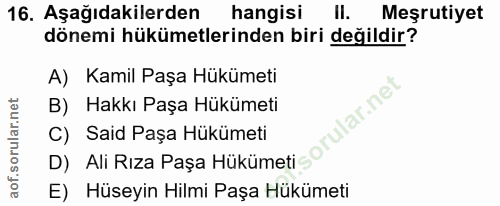 16. soru: Aşağıdakilerden hangisi Il. Meşrutiyet dönemi hükümetlerinden biri değildir? A) Kamil Paşa Hükümeti B) Hakkı Paşa Hük…