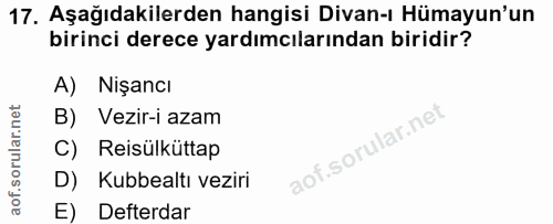 17. soru: Aşağıdakilerden hangisi Divan-ı Hümayun'un birinci derece yardımcılarından biridir? A) Nişancı B) Vezir-i azam Reisül…