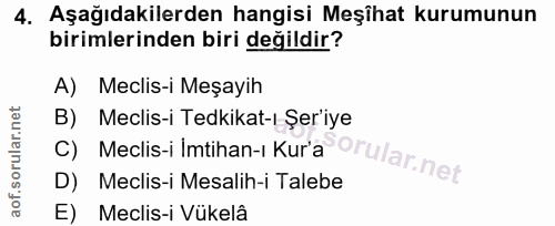 4. soru: Aşağıdakilerden hangisi Meşîhat kurumunun birimlerinden biri değildir? A) Meclis-i Meşayih C) Meclis-i Imtihan-i Kura…