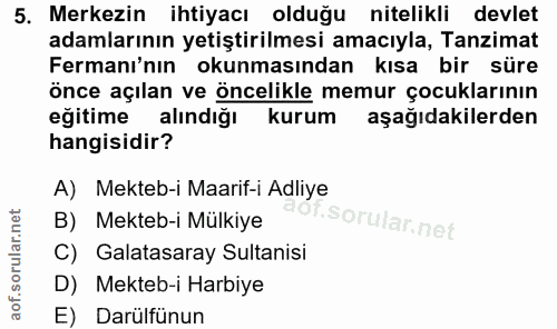 5. soru: Merkezin ihtiyacı olduğu nitelikli devlet adamlarının yetiştirilmesi amacıyla, Tanzimat Fermanı'nın okunmasından kısa…