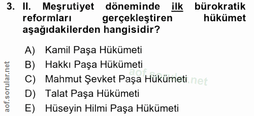 3. soru: II. Meşrutiyet döneminde ilk bürokratik reformları gerçekleştiren hükümet aşağıdakilerden hangisidir? A) Kamil Paşa H…