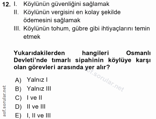 12. soru: 1. Köylünün güvenliğini sağlamak II. Köylünün vergisini en kolay şekilde ödemesini sağlamak III. Köylünün tohum, gübr…