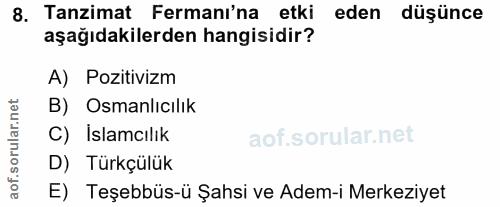 8. soru: Tanzimat Fermanı'na etki eden düşünce aşağıdakilerden hangisidir? A) Pozitivizm B) Osmanlıcılık C) İslamcılık D) Türk…