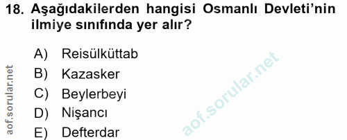 18. soru: Aşağıdakilerden hangisi Osmanlı Devleti'nin ilmiye sınıfında yer alır? A) Reisülküttab B) Kazasker C) Beylerbeyi D) N…