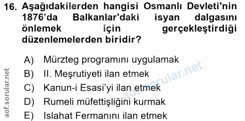16. soru: Aşağıdakilerden hangisi Osmanlı Devleti'nin 1876'da Balkanlar'daki isyan dalgasinı önlemek için gerçekleştirdiği düze…