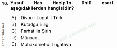 10. soru: Yusuf Has Hacip'in ünlü eseri aşağıdakilerden hangisidir? A) Divan-i Lügatit Türk B) Kutadgu Bilig f. | C) Ferhat ile…