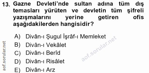 13. soru: Gazne Devleti'nde sultan adına tüm dış temasları yürüten ve devletin tüm şifreli yazışmalarını yerine getiren ofis aş…