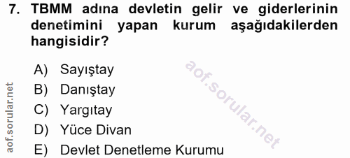 7. soru: TBMM adına devletin gelir ve giderlerinin denetimini yapan kurum aşağıdakilerden hangisidir? A) Sayıştay B) Danıştay…