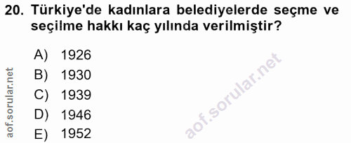 20. soru: Türkiye'de kadınlara belediyelerde seçme ve seçilme hakkı kaç yılında verilmiştir? A) 1926 B) 1930 C) 1939 D) 1946 E)…