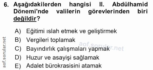6. soru: Aşağıdakilerden hangisi II. Abdülhamid Dönemi'nde valilerin görevlerinden biri değildir? A) Eğitimi ıslah etmek ve ge…