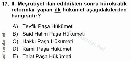 17. soru: II. Meşrutiyet ilan edildikten sonra bürokratik reformlar yapan ilk hükümet aşağıdakilerden hangisidir? A) Tevfik Paş…