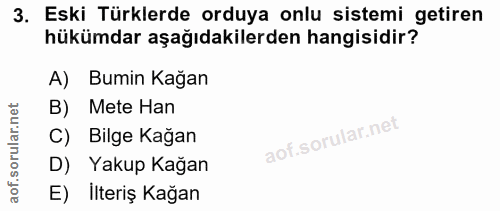 3. soru: Eski Türklerde orduya onlu sistemi getiren hükümdar aşağıdakilerden hangisidir? A) Bumin Kağan B) Mete Han C) Bilge K…