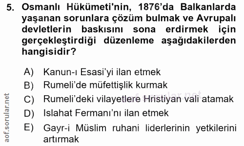 5. soru: Osmanlı Hükümeti'nin, 1876'da Balkanlarda yaşanan sorunlara çözüm bulmak ve Avrupalı devletlerin baskısını sona erdir…