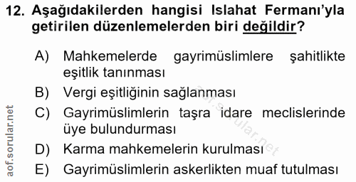 12. soru: Aşağıdakilerden hangisi Islahat Fermanı'yla getirilen düzenlemelerden biri değildir? A) Mahkemelerde gayrimüslimlere…