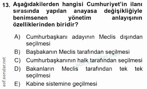 13. soru: Aşağıdakilerden hangisi Cumhuriyet'in ilanı sırasında yapılan anayasa değişikliğiyle benimsenen yönetim anlayışının ö…