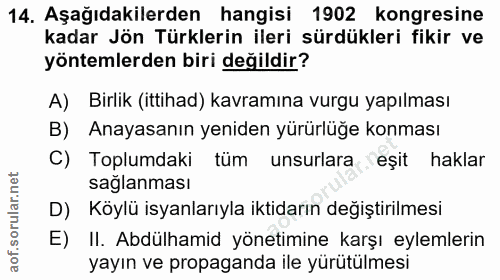 14. soru: Aşağıdakilerden hangisi 1902 kongresine kadar Jön Türklerin ileri sürdükleri fikir ve yöntemlerden biri değildir? A)…