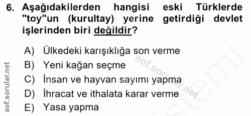 6. soru: Aşağıdakilerden hangisi eski Türklerde "toy"un (kurultay) yerine getirdiği devlet işlerinden biri değildir? A) Ulkede…