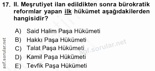 17. soru: II. Meşrutiyet ilan edildikten sonra bürokratik reformlar yapan ilk hükümet aşağıdakilerden hangisidir? A) Said Halim…