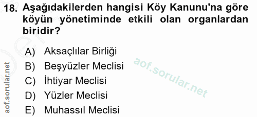 18. soru: Aşağıdakilerden hangisi Köy Kanunu'na göre köyün yönetiminde etkili olan organlardan biridir? A) Aksaçlılar Birliği B…