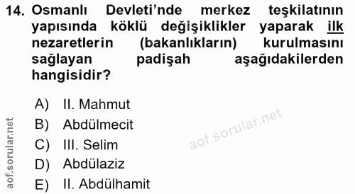 14. soru: Osmanlı Devleti'nde merkez teşkilatının yapısında köklü değişiklikler yaparak ilk nezaretlerin (bakanlıkların) kurulm…