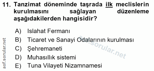 11. soru: Tanzimat döneminde taşrada ilk meclislerin kurulmasını sağlayan düzenleme aşağıdakilerden hangisidir? A) Islahat Ferm…
