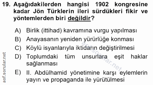 19. soru: Aşağıdakilerden hangisi 1902 kongresine kadar Jön Türklerin ileri sürdükleri fikir ve yöntemlerden biri değildir? A)…