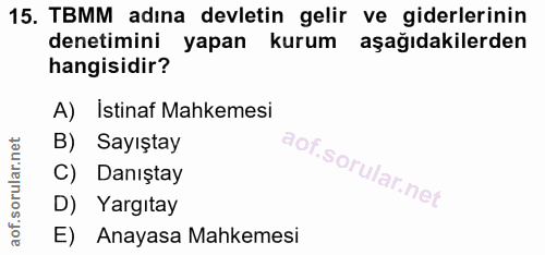 15. soru: TBMM adına devletin gelir ve giderlerinin denetimini yapan kurum aşağıdakilerden hangisidir? A) Istinaf Mahkemesi B)…