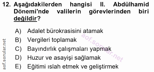 12. soru: Aşağıdakilerden hangisi II. Abdülhamid Döneminde valilerin görevlerinden biri değildir? A) Adalet bürokrasisini atama…