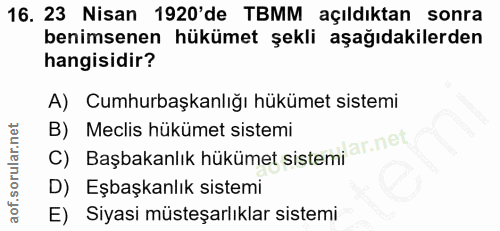 16. soru: 23 Nisan 1920'de TBMM açıldıktan sonra benimsenen hükümet şekli aşağıdakilerden hangisidir? A) Cumhurbaşkanlığı hüküm…