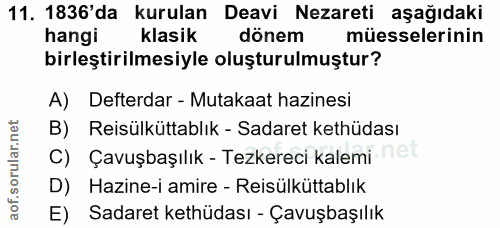 11. soru: 1836'da kurulan Deavi Nezareti aşağıdaki hangi klasik dönem müesselerinin birleştirilmesiyle oluşturulmuştur? A) Deft…