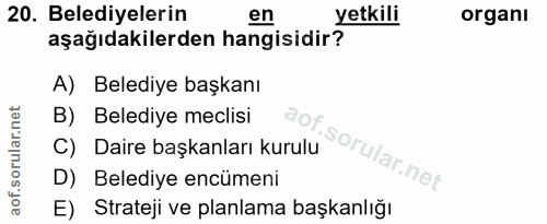 20. soru: Belediyelerin en yetkili organı aşağıdakilerden hangisidir? A) Belediye başkanı B) Belediye meclisi C) Daire başkanla…