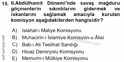 15. soru: II.Abdülhamit Dönemi'nde savaş mağduru göçmenlerin sıkıntılarını gidermek ve iskanlarını sağlamak amacıyla kurulan ko…