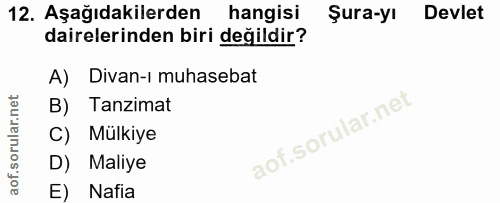 12. soru: Aşağıdakilerden hangisi Şura-yı Devlet dairelerinden biri değildir? A) Divan-ı muhasebat B) Tanzimat C) Mülkiye D) Ma…