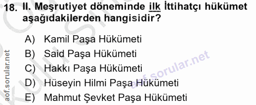 18. soru: II. Meşrutiyet döneminde ilk İttihatçı hükümet aşağıdakilerden hangisidir? A) Kamil Paşa Hükümeti B) Said Paşa Hükume…