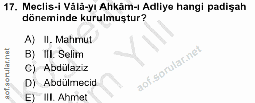 17. soru: Meclis-i Vâlâ-yı Ahkâm-ı Adliye hangi padişah döneminde kurulmuştur? A) II. Mahmut B) III. Selim C) Abdülaziz D) Abdü…