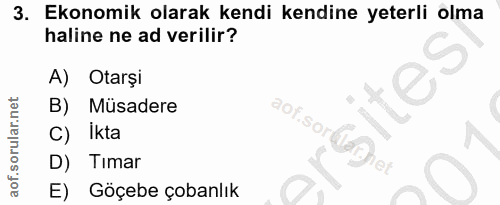 3. soru: Ekonomik olarak kendi kendine yeterli olma haline ne ad verilir? A) Otarşi B) Müsadere aof.sord C) Ikta D) Timar E) G…