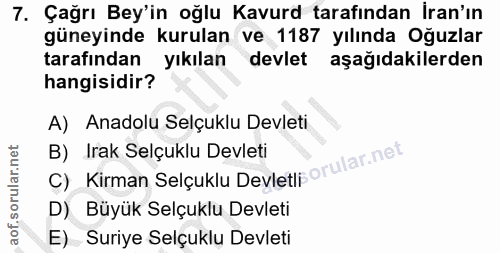 7. soru: Çağrı Bey'in oğlu Kavurd tarafından İran'ın güneyinde kurulan ve 1187 yılında Oğuzlar tarafından yıkılan devlet aşağı…
