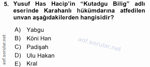 5. soru: Yusuf Has Hacip'in "Kutadgu Bilig" adlı eserinde Karahanlı hükümdarına atfedilen unvan aşağıdakilerden hangisidir? A)…