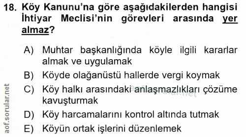 18. soru: Köy Kanunu'na göre aşağıdakilerden hangisi İhtiyar Meclisi'nin görevleri arasında yer almaz? A) Muhtar başkanlığında…