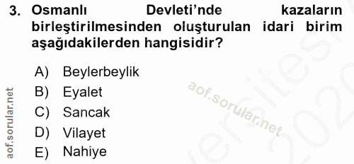 3. soru: Osmanlı Devleti'nde kazaların birleştirilmesinden oluşturulan idari birim aşağıdakilerden hangisidir? A) Beylerbeylik…