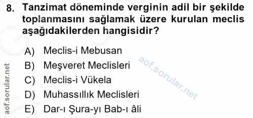 8. soru: Tanzimat döneminde verginin adil bir şekilde toplanmasını sağlamak üzere kurulan meclis aşağıdakilerden hangisidir? A…